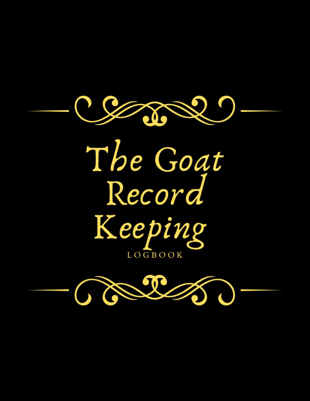 The Goat Record Keeping Log Book: Journal for Goat Owners to Organize and Track Vital Information Including Medical Information, Milk Production, ... of Progeny... With Over 120 Pages (8.5 X 11).