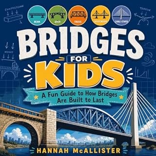 Bridges for Kids: A Fun Guide to How Bridges Are Built to Last cover art