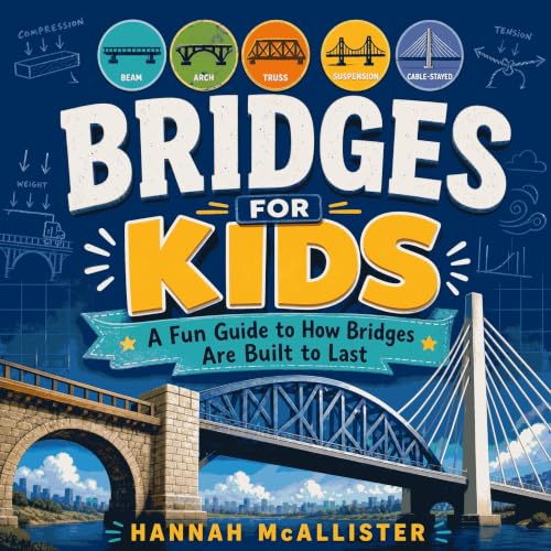 Couverture de Bridges for Kids: A Fun Guide to How Bridges Are Built to Last