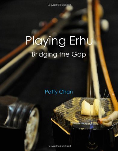 Playing Erhu: Bridging the Gap by Patty Chan (2011-05-03)