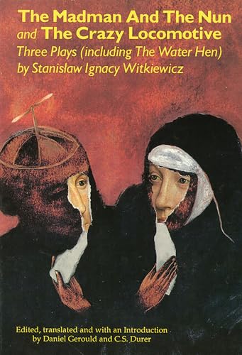 The Madman and the Nun and The Crazy Locomotive: Three Plays (including The Water Hen}