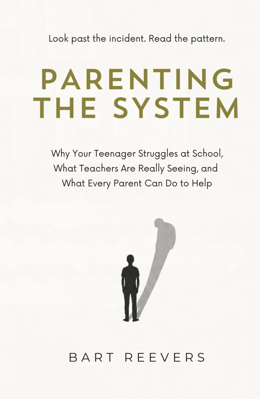 Parenting the System: Why Your Teenager Struggles at School, What Teachers Are Really Seeing, and What Every Parent Can Do to Help