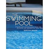 The Swimming Pool: Stylish and Inspirational Ideas for Building and Decorating Your Pool