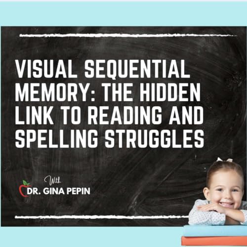 Visual Sequential Memory: The Hidden Link to Reading and Spelling Struggles