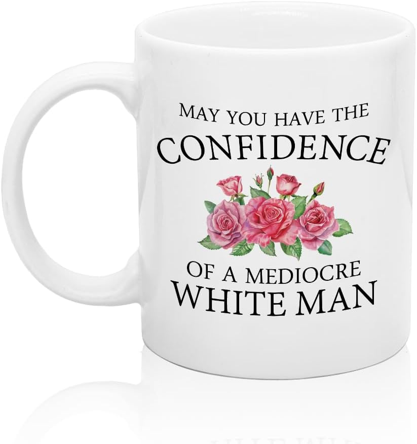 (Similar to)XQLZY May You Have The Confidence Of A Mediocre White Man Coffee Mug, Funny Feminism Power Cup Gifts for Women Rights Socialist, Inspirational Gifts for Colleague Bosses Employees Sister BBF