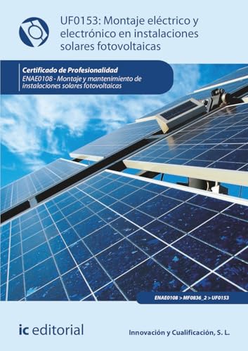 Montaje eléctrico y electrónico en instalaciones solares fotovoltaicas. ENAE0108 - Montaje y Mantenimiento de Instalaciones Solares Fotovoltaicas (FORMACION)