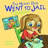 The Night Dad Went to Jail: What to Expect When Someone You Love Goes to Jail (Life's Challenges)