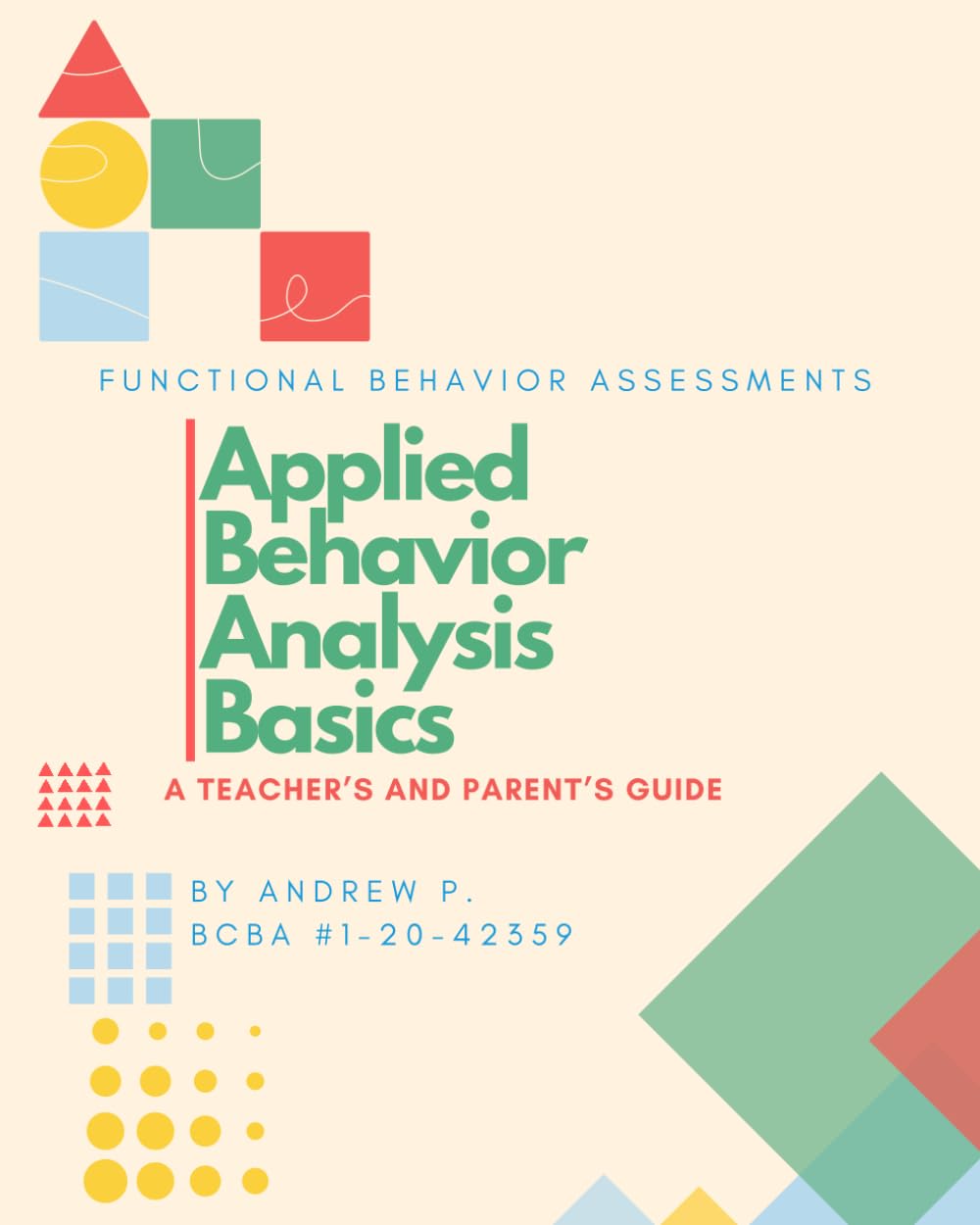 Basics of ABA: A Teacher's and Parent's Guide to Functional Assessments (Behavior Management for the Classroom and Home an ABA Approach)