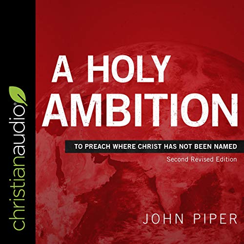 A Holy Ambition To Preach Where Christ Has Not Been Named (Second