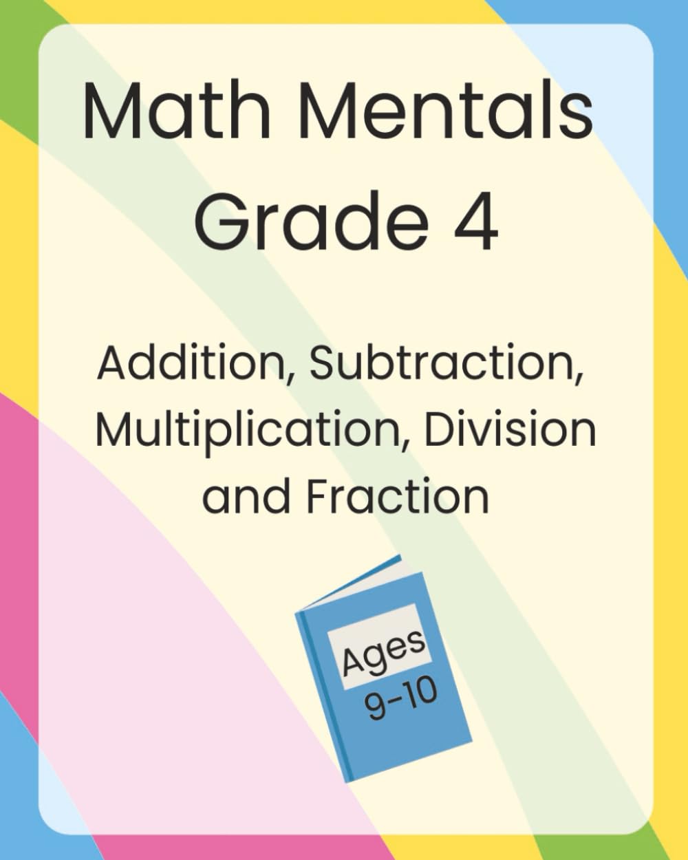 Math Mentals Grade 4: Addition, Subtraction, Multiplication, Division and Fraction