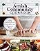 Amish Community Cookbook: Simply Delicious Recipes from Amish and Mennonite Homes (Fox Chapel Publishing) 294 Easy, Authentic, Old-Fashioned Recipes for Hearty Comfort Food to Bring Families Together