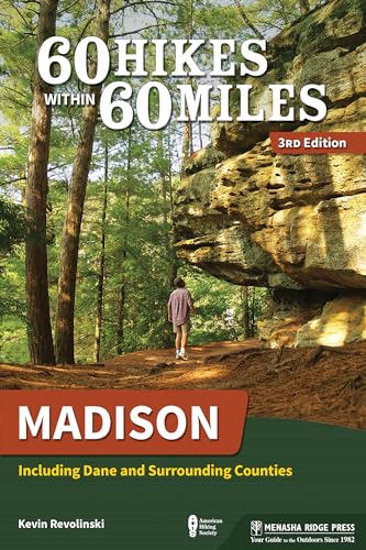 60 Hikes Within 60 Miles: Madison: Including Dane and Surrounding Counties