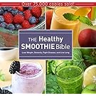 The Healthy Smoothie Bible: Lose Weight, Detoxify, Fight Disease, and Live Long