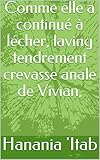  Comme elle a continué à lécher, laving tendrement crevasse anale de Vivian, (French Edition)