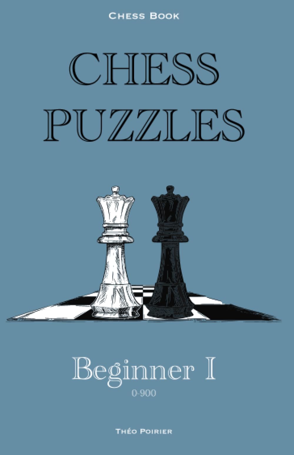 Chess Puzzles : 0-900 Beginner: Chess Book (Chess Book : Chess puzzles 0-2000)