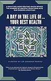 A day in the life of ... Your Best Health : A daily wellness routine that brings the wisdom of ancient traditions into our modern lifestyles (English Edition)