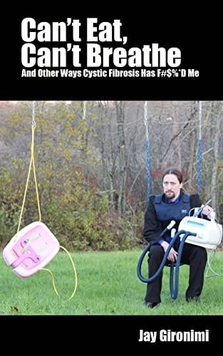 Can't Eat, Can't Breathe and Other Ways Cystic Fibrosis Has F#$%*d Me Paperback – September 15, 2013