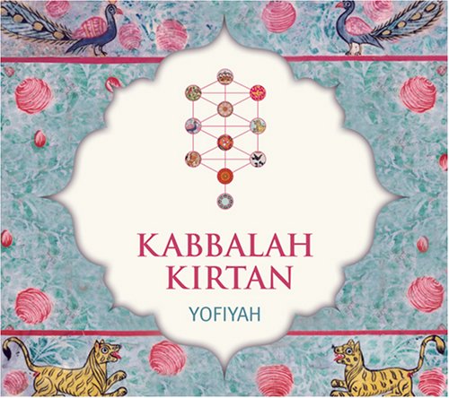Kabbalah Kirtan: An Ecstatic New Form of Devotional Singing YofiYah