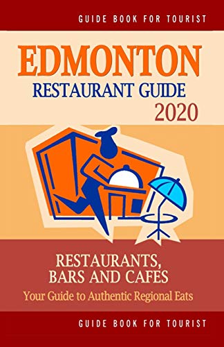 Edmonton Restaurant Guide 2020: Your Guide To Authentic Regional Eats In Edmonton, Canada (Restaurant Guide 2020) #TOP11