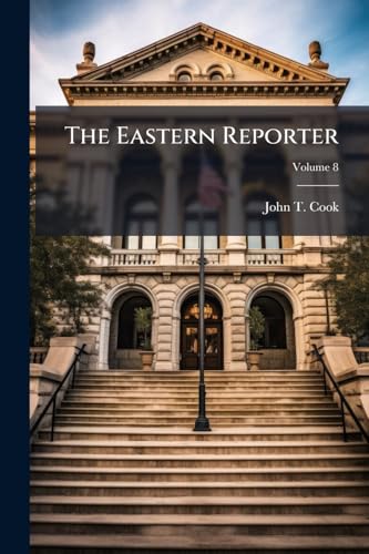 The Eastern Reporter: Containing All the Decisions of the States of Maine, New Hampshire, Vermont, Massachusetts, Rhode Island, Connecticut, New York, ... Filed, With Statement of the Case; Volume 8
