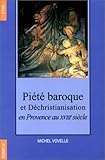xviiie siècle contexte historique  Piété baroque et Déchristianisation en Provence au XVIIIème siècle