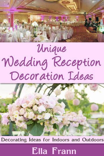 Unique Wedding Reception Decoration Ideas Kindle Edition By Frann Ella Crafts Hobbies Home Kindle Ebooks Amazon Com
