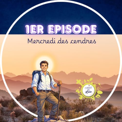 Mercredi des Cendres - Episode 1 Le Car&ecirc;me avec Christ On Lille