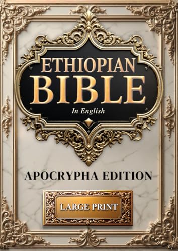 The Ethiopian Bible in English Complete Apocrypha | LARGE PRINT (Illustrated): Full Apocryphal Books Including Enoch, Jubilees & Meqabyan Preserved by Ethiopic Orthodox Tradition