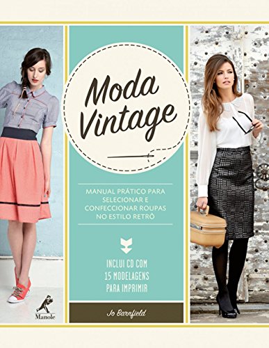 Moda vintage: Manual prático para selecionar e confeccionar roupa...