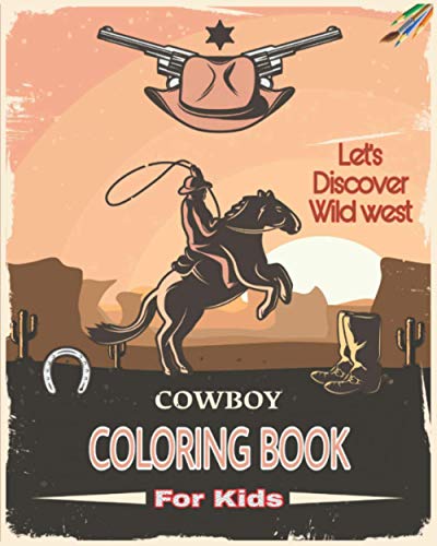 Cowboy Coloring Book For Kids: Rodeo, Cowboy Boots, Hats, Sheriff, Saloon, Cowgirl, Ranch, Gunslinger, Indian, Mexican Man and More to Color!