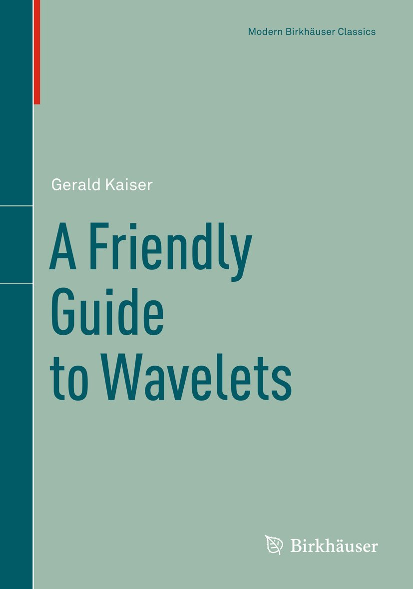 A Friendly Guide to Wavelets (Modern Birkhauser Classics)