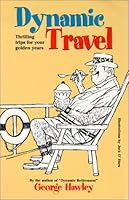 Dynamic Travel - Thrilling Trips For Your Golden Years 1890622966 Book Cover