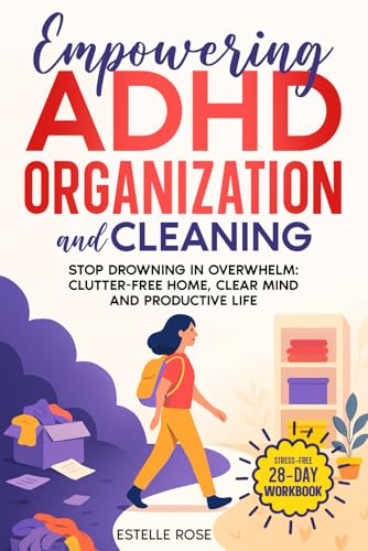 Empowering ADHD Organization and Cleaning