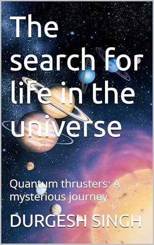 The search for life in the universe: Quantum thrusters: A mysterious journey (English Edition)