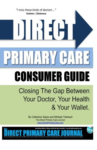 Direct Primary Care Consumer Guide: Closing the Gap Between Your Doctor, Your Health & Your Wallet