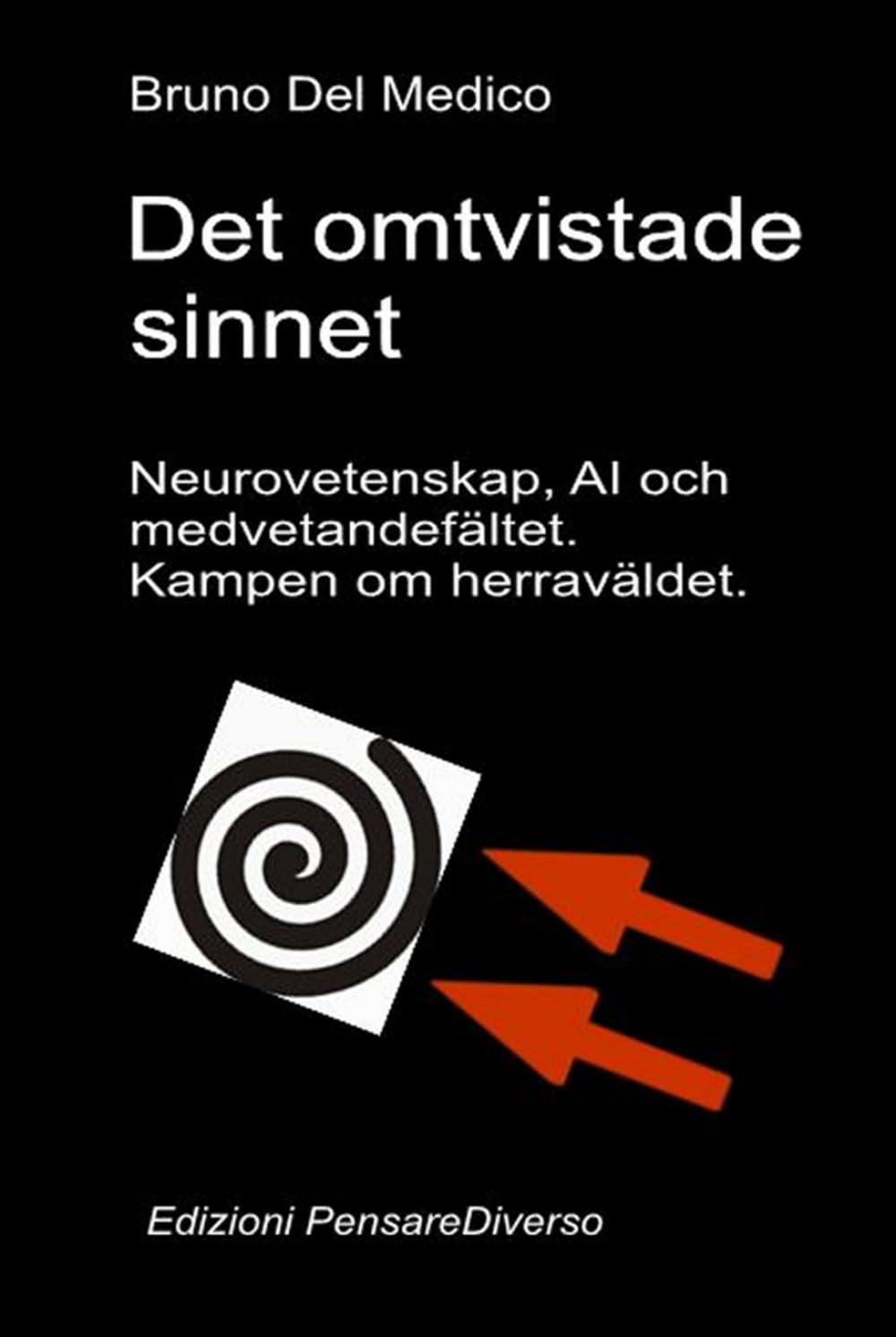 Det omtvistade sinnet. Neurovetenskap, AI och medvetandefältet. Kampen om herraväldet.: Den stora illusionen om kontroll. ((SWE). Kvantfysik och ... Publikationer av Bruno Del Medico på svenska)