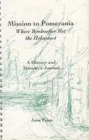 Mission to Pomerania, Where Bonhoeffer Met the Holocaust - A History and Traveler's Journal 096127767X Book Cover