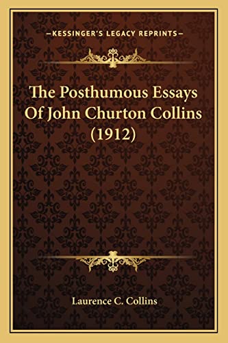 The Posthumous Essays Of John Churton Collins (1912)