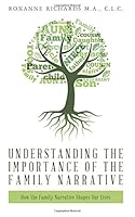 Understanding the Importance of the Family Narrative: How the Family Narrative Shapes Our Lives 1497381762 Book Cover