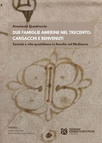 Due famiglie amerine nel Trecento: Cansacchi e Benvenuti. Società e vita quotidiana in Amelia nel medioevo