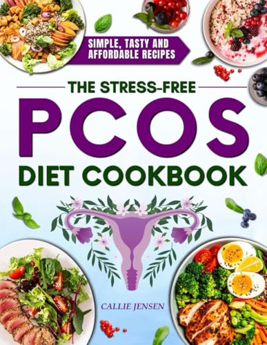 The Stress-Free PCOS Diet Cookbook: Simple, Flavorful, and Budget-Friendly Recipes to Regulate Your Cycle, Boost Fertility, and Burn Belly Fat Naturally, Without Stress, Confusion, or Medication