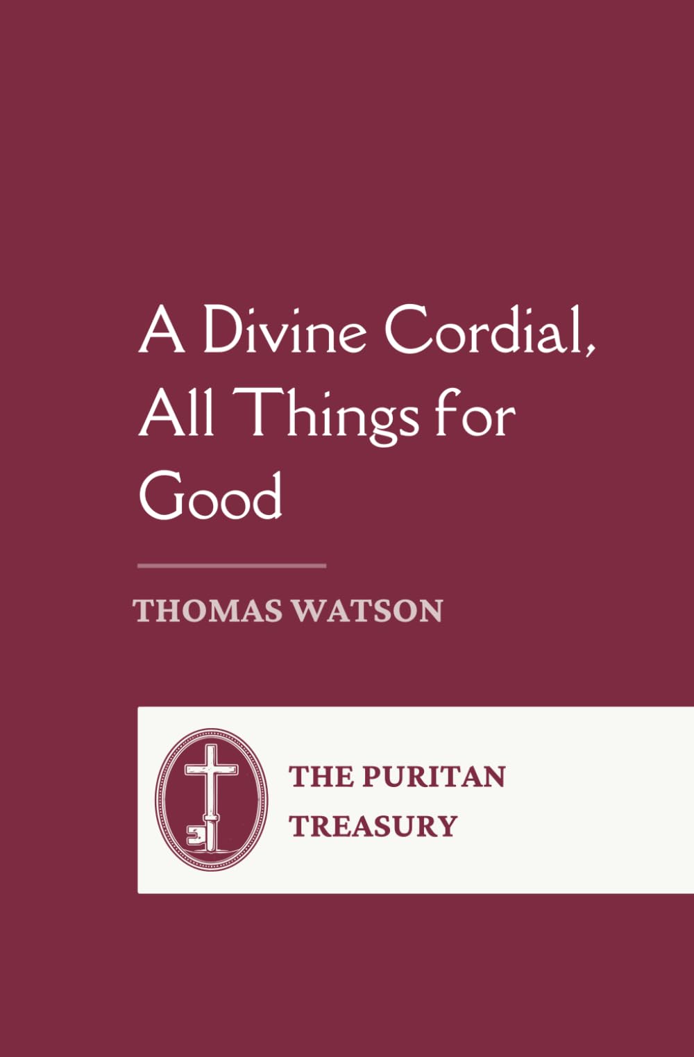 A Divine Cordial, All Things for Good: Complete and Unabridged, with Editor's Introduction