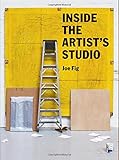 Inside the Artist's Studio: (Interviews with 24 artists on process, inspiration, technique. Includes photographs and new artwork of their studios)