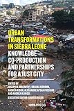 Urban Transformations in Sierra Leone: Knowledge Co-Production and Partnerships for a Just City