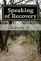 Speaking of Recovery: Stories of the path to sobriety. 1505591309 Book Cover
