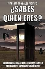 ¿Sabes quién eres?: Cómo reconectar contigo en tiempos de crisis y empoderarte para lograr tus objetivos