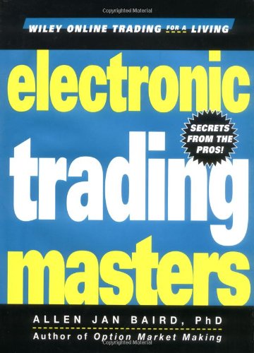 Electronic Trading Masters: Secrets from the Pros! (Wiley Online Trading for a Living) Electronic Trading Masters: Secrets from the Pros! (Wiley Online Trading for a Living)