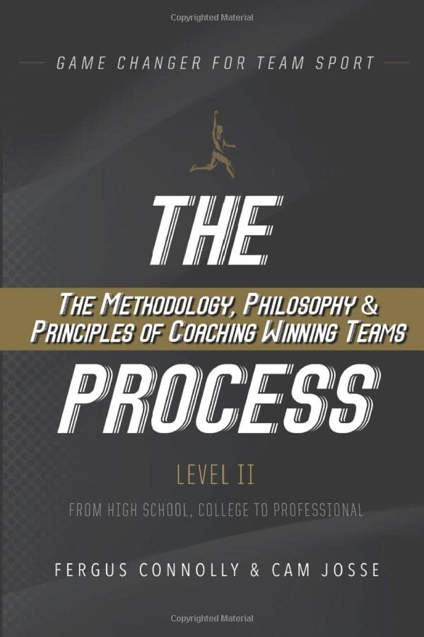 The Process Level II: The Methodology, Philosophy & Principles of Coaching Winning Teams (Game Changer - The Process)