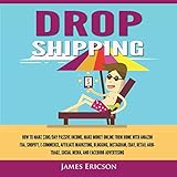 Dropshipping: How to Make $300/Day Passive Income: Make Money Online from Home with Amazon FBA, Shopify, E-Commerce, Affiliate Marketing, Blogging, Instagram, Social Media, and Facebook Advertising