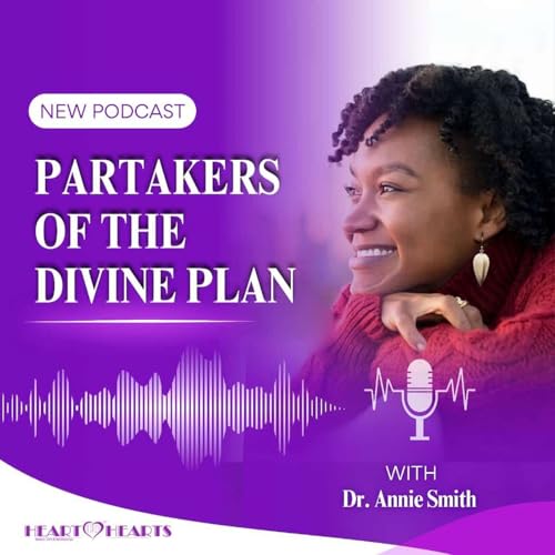 Podcast #29 | Partakers Of The Divine Plan | Dr Annie Smith